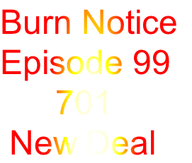 Burn Notice
Episode 99
      701
 New Deal