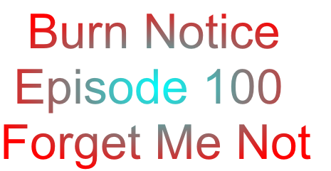   Burn Notice
 Episode 100
Forget Me Not